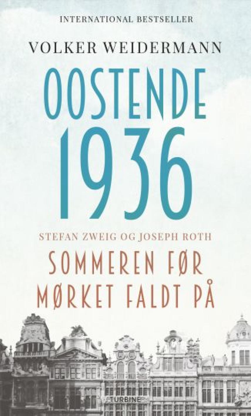 Volker Weidermann (f. 1969): Oostende 1936 : Stefan Zweig og Joseph Roth : sommeren før mørket faldt på