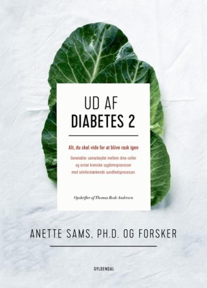 Anette Sams: Ud af diabetes 2 : alt, du skal vide for at blive rask igen
