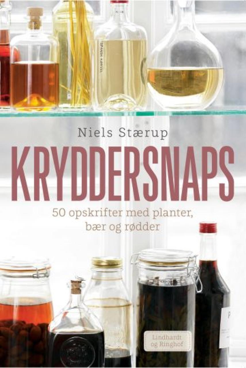 Niels Stærup: Kryddersnaps : 50 opskrifter med planter, bær og rødder