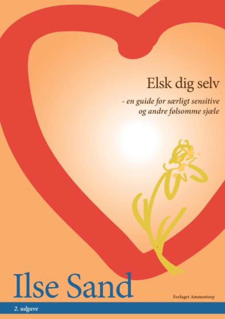 Ilse Sand: Elsk dig selv : en guide for særligt sensitive og andre følsomme sjæle