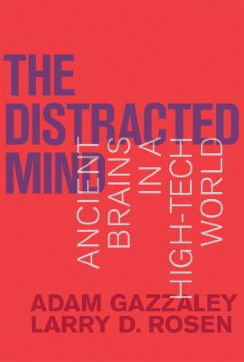 Adam Gazzaley, Larry D. Rosen: The distracted mind : ancient brains in a high-tech world