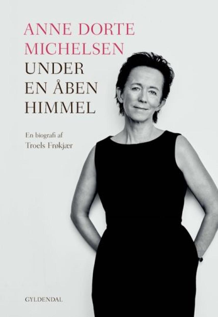 Troels Frøkjær: Anne Dorte Michelsen - under en åben himmel : en biografi