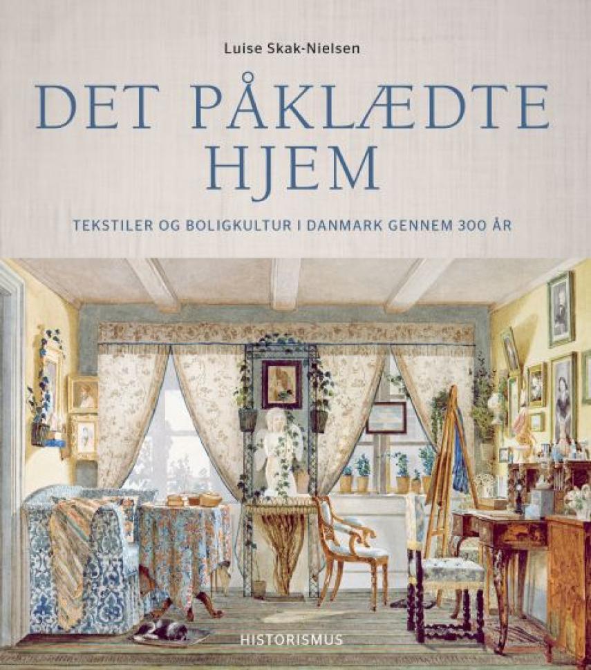 Luise Skak-Nielsen: Det påklædte hjem : tekstiler og boligkultur i Danmark gennem 300 år